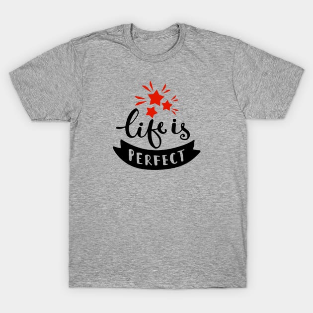 Life’s perfect T-Shirt by KMLdesign